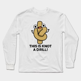 This Is Knot A Drill Cute Rope Pun Long Sleeve T-Shirt